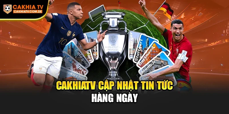 CakhiaTV cập nhật tin tức hàng ngày