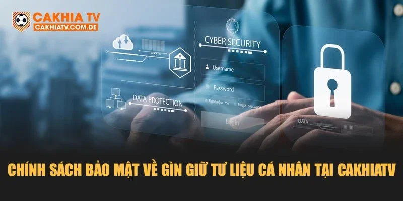 Chính sách bảo mật về gìn giữ tư liệu cá nhân tại Cakhiatv