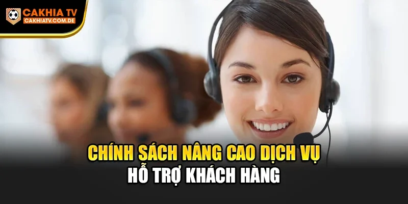 Chính sách nâng cao dịch vụ hỗ trợ khách hàng