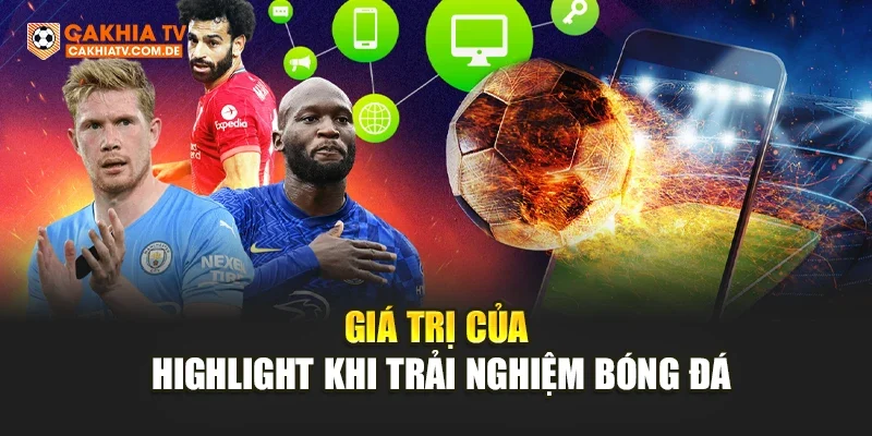Giá trị của Highlight khi trải nghiệm bóng đá