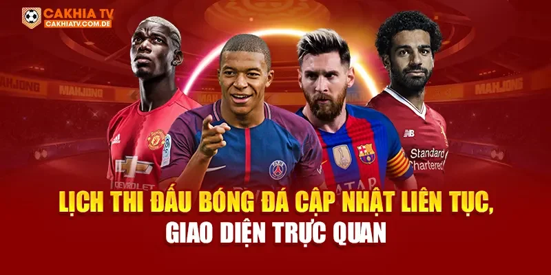 Lịch thi đấu bóng đá cập nhật liên tục, giao diện trực quan