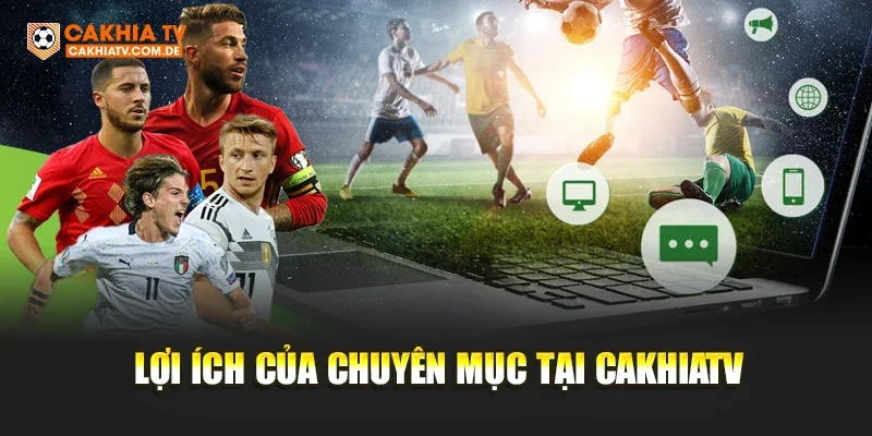 Lợi ích của chuyên mục tại Cakhiatv