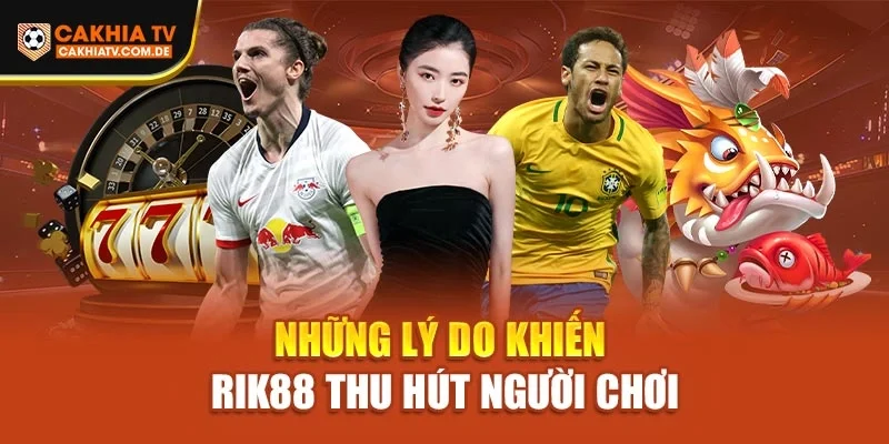 Những lý do khiến Rik88 thu hút người chơi
