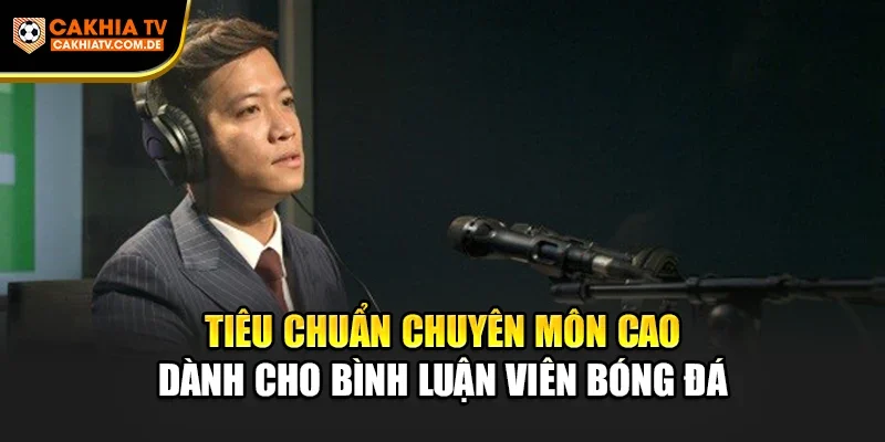 Tiêu chuẩn chuyên môn cao dành cho Bình Luận Viên bóng đá
