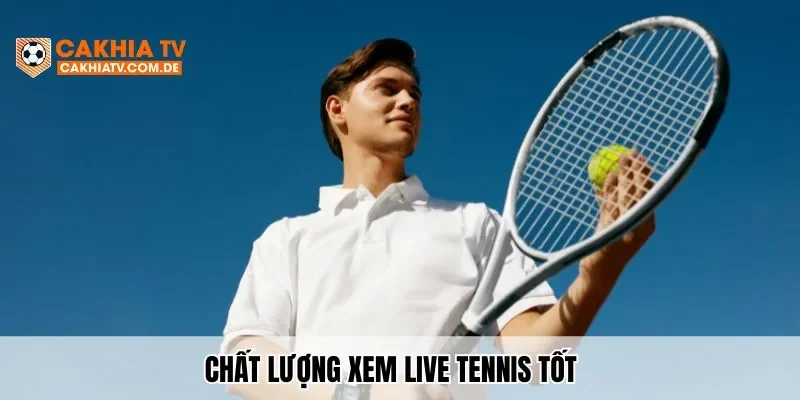 Chất lượng xem live tennis tốt