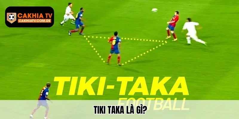 Tiki Taka Là Gì? – CakhiaTV Bật Mí Chiến Thuật Đỉnh Cao Nhất 2025